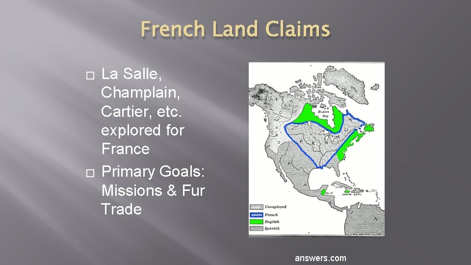 French Land Claims � � La Salle, Champlain, Cartier, etc. explored for France Primary