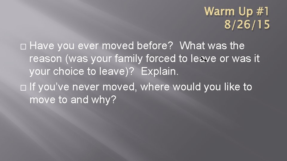 Warm Up #1 8/26/15 Have you ever moved before? What was the reason (was