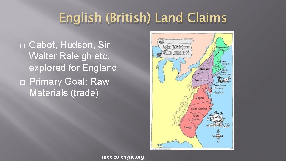 English (British) Land Claims � � Cabot, Hudson, Sir Walter Raleigh etc. explored for