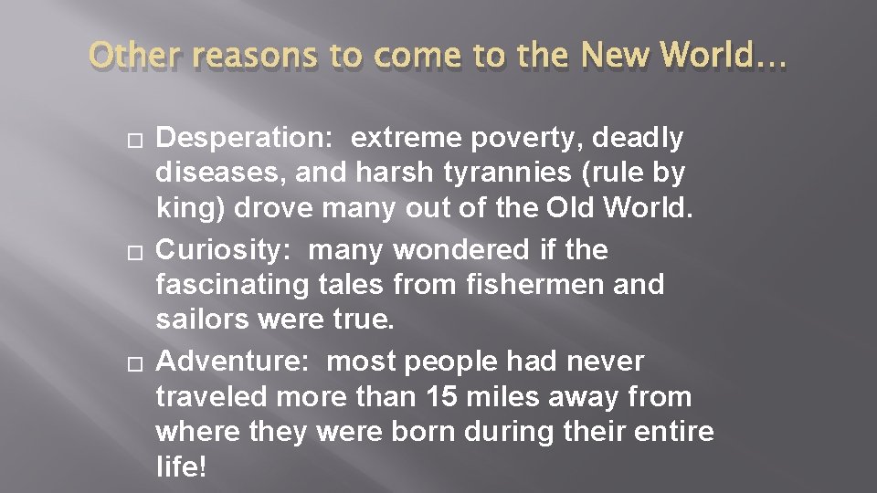 Other reasons to come to the New World… � � � Desperation: extreme poverty,
