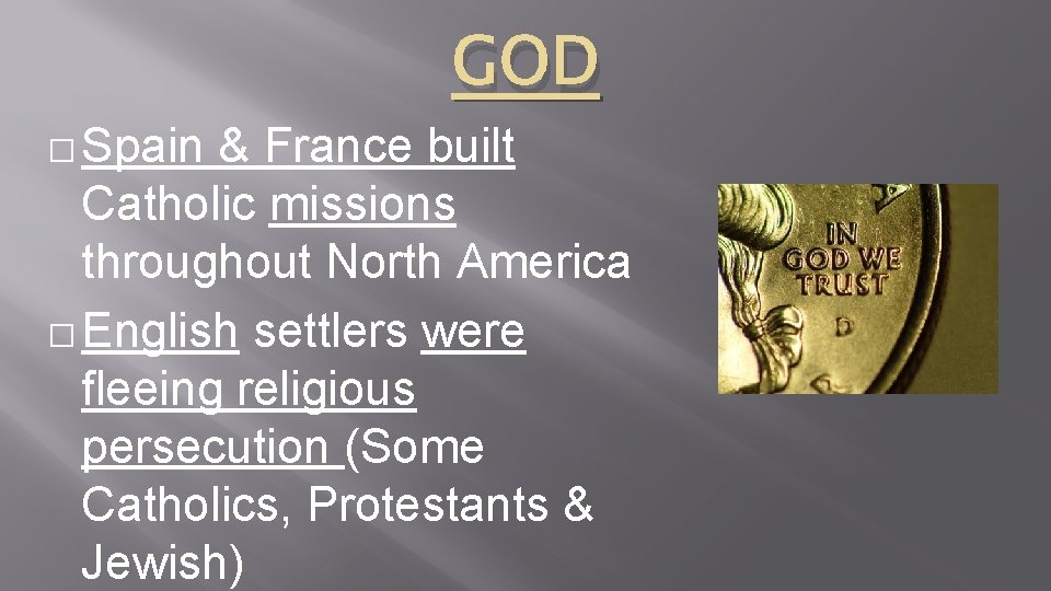 � Spain GOD & France built Catholic missions throughout North America � English settlers