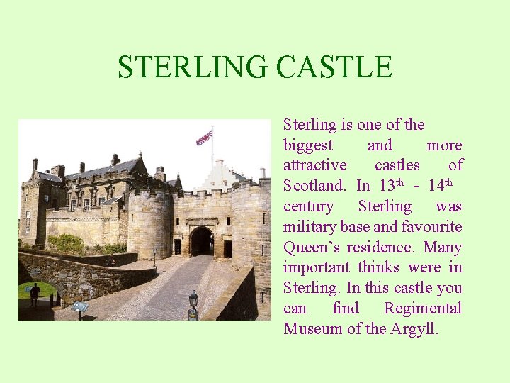 STERLING CASTLE Sterling is one of the biggest and more attractive castles of Scotland.