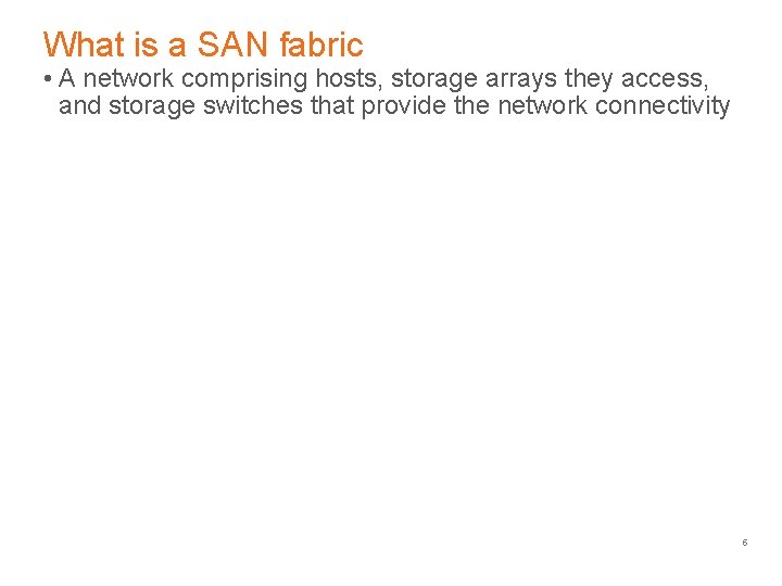 What is a SAN fabric • A network comprising hosts, storage arrays they access,