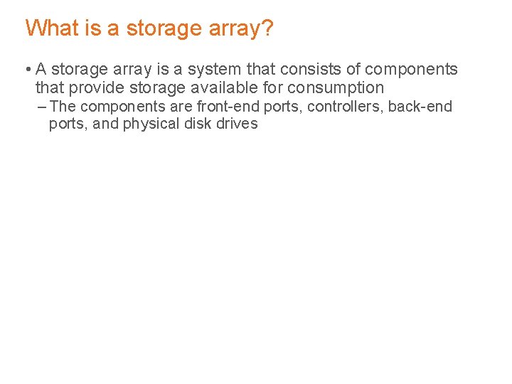 What is a storage array? • A storage array is a system that consists