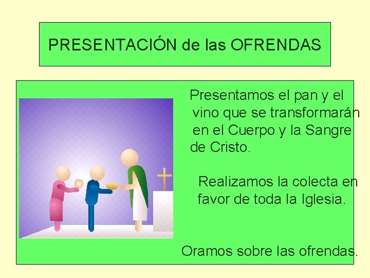 PRESENTACIÓN de las OFRENDAS Presentamos el pan y el vino que se transformarán en