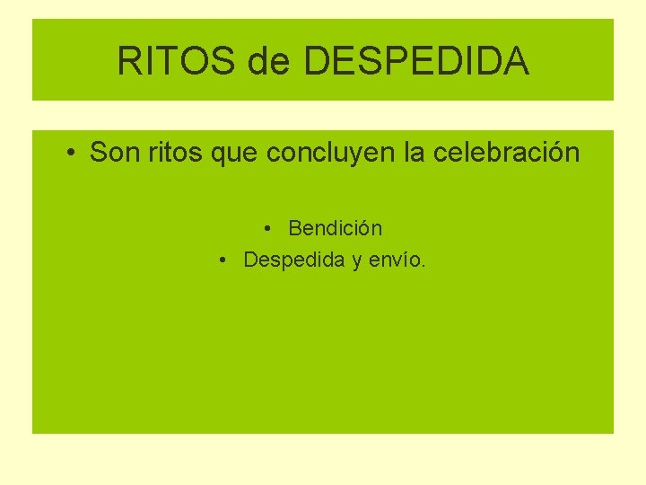 RITOS de DESPEDIDA • Son ritos que concluyen la celebración • Bendición • Despedida