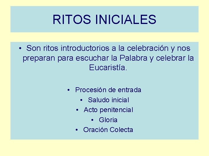 RITOS INICIALES • Son ritos introductorios a la celebración y nos preparan para escuchar