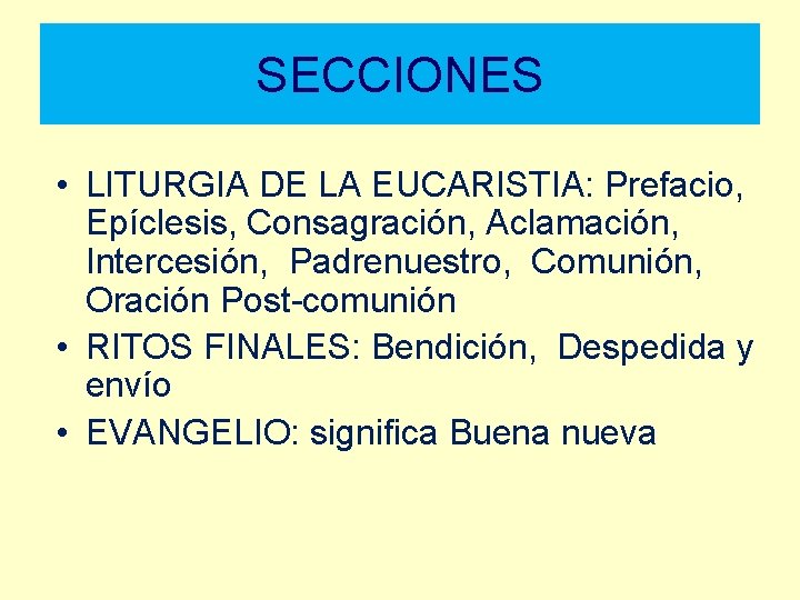 SECCIONES • LITURGIA DE LA EUCARISTIA: Prefacio, Epíclesis, Consagración, Aclamación, Intercesión, Padrenuestro, Comunión, Oración