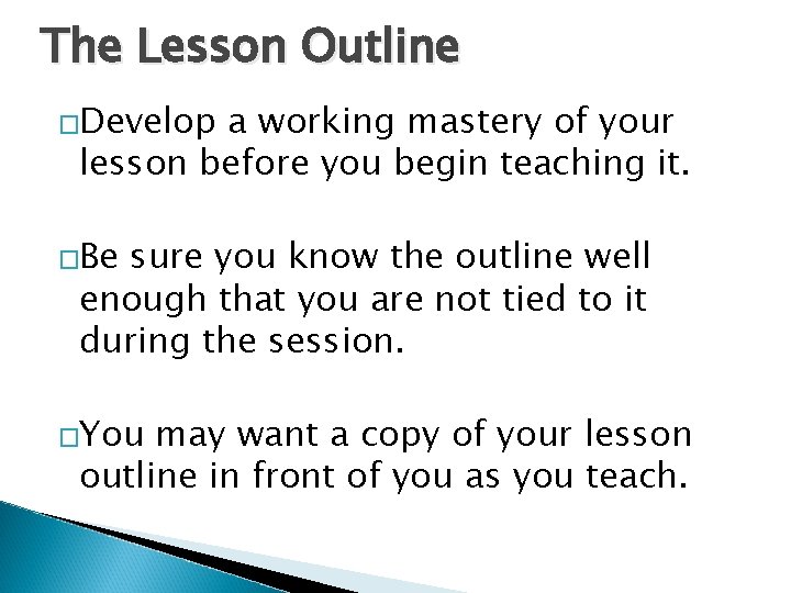 The Lesson Outline �Develop a working mastery of your lesson before you begin teaching