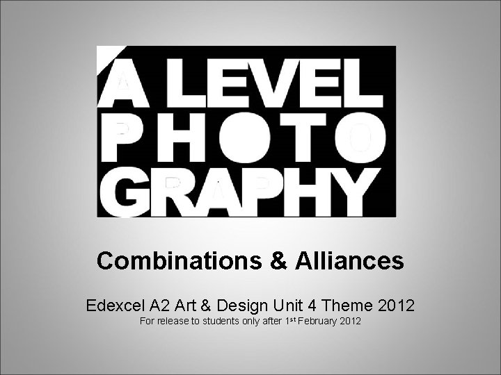 Combinations & Alliances Edexcel A 2 Art & Design Unit 4 Theme 2012 For