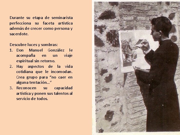 Durante su etapa de seminarista perfecciona su faceta artística además de crecer como persona Durante su etapa de seminarista perfecciona su faceta artística además de crecer como persona