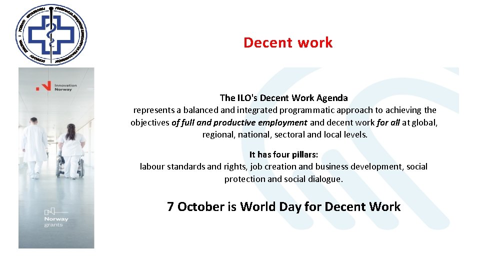 Decent work The ILO's Decent Work Agenda represents a balanced and integrated programmatic approach