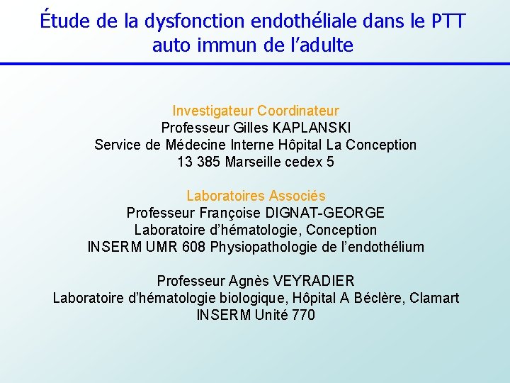 Étude de la dysfonction endothéliale dans le PTT auto immun de l’adulte Investigateur Coordinateur