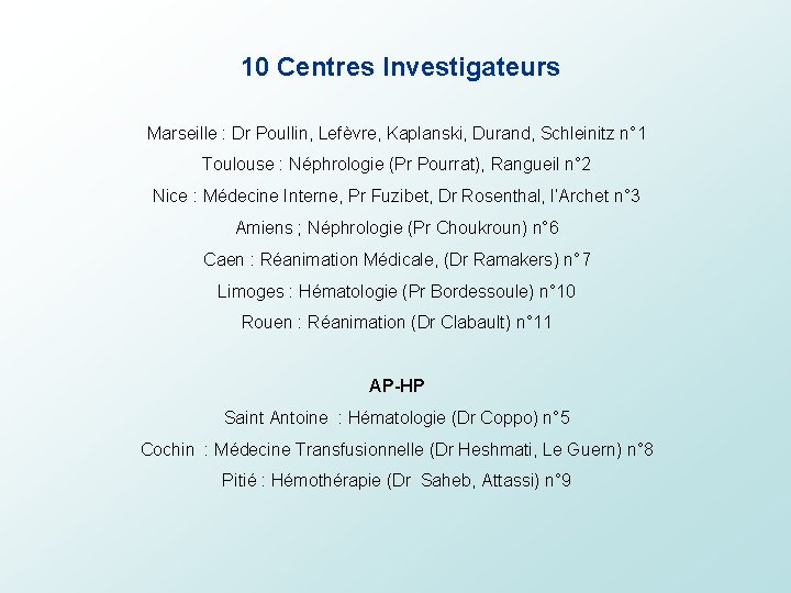 10 Centres Investigateurs Marseille : Dr Poullin, Lefèvre, Kaplanski, Durand, Schleinitz n° 1 Toulouse