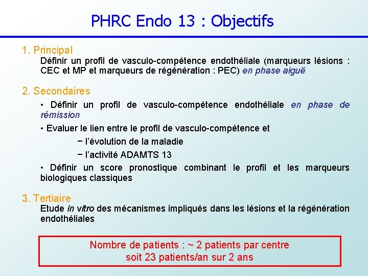 PHRC Endo 13 : Objectifs 1. Principal Définir un profil de vasculo-compétence endothéliale (marqueurs