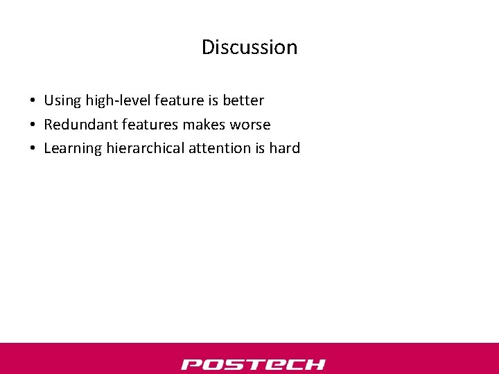 Discussion • Using high-level feature is better • Redundant features makes worse • Learning