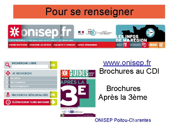Pour se renseigner www. onisep. fr Brochures au CDI Brochures Après la 3ème ONISEP Pour se renseigner www. onisep. fr Brochures au CDI Brochures Après la 3ème ONISEP