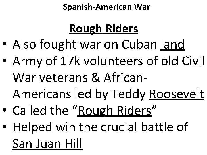 Spanish-American War Rough Riders • Also fought war on Cuban land • Army of