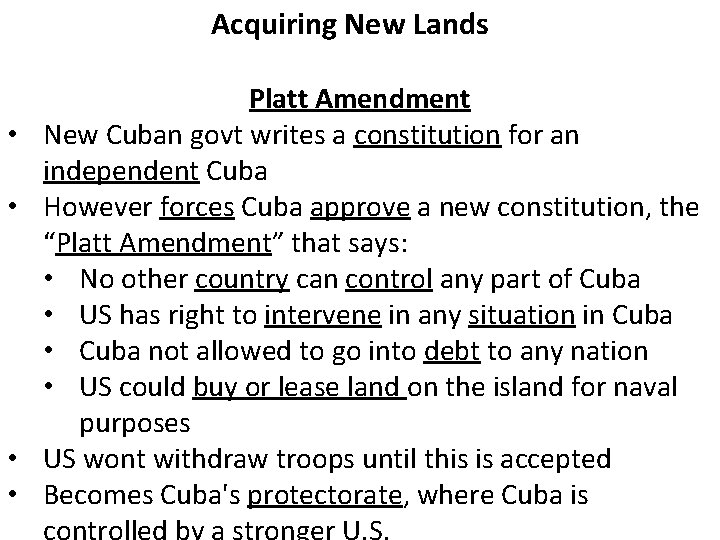 Acquiring New Lands • • Platt Amendment New Cuban govt writes a constitution for