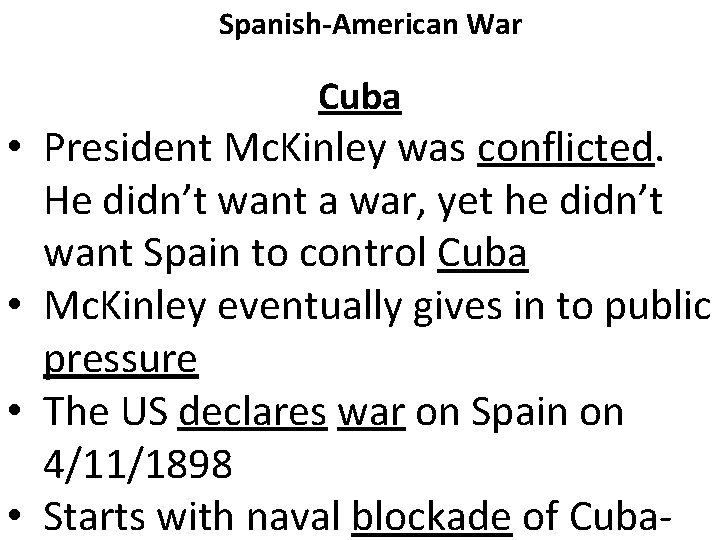 Spanish-American War Cuba • President Mc. Kinley was conflicted. He didn’t want a war,