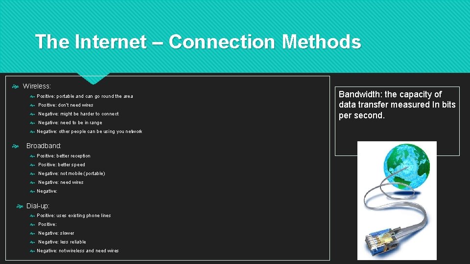 The Internet – Connection Methods Wireless: Positive: portable and can go round the area