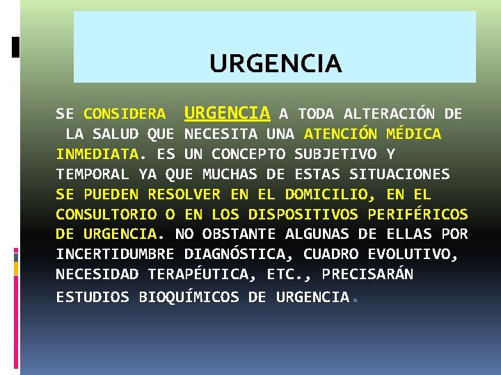 URGENCIA SE CONSIDERA URGENCIA A TODA ALTERACIÓN DE LA SALUD QUE NECESITA UNA ATENCIÓN URGENCIA SE CONSIDERA URGENCIA A TODA ALTERACIÓN DE LA SALUD QUE NECESITA UNA ATENCIÓN