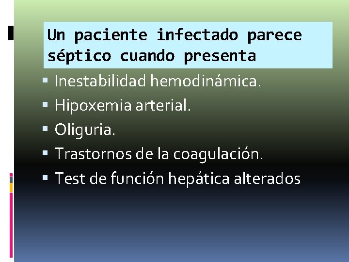 Un paciente infectado parece séptico cuando presenta Inestabilidad hemodinámica. Hipoxemia arterial. Oliguria. Trastornos de Un paciente infectado parece séptico cuando presenta Inestabilidad hemodinámica. Hipoxemia arterial. Oliguria. Trastornos de