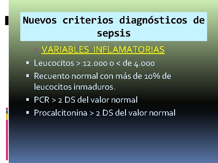 Nuevos criterios diagnósticos de sepsis VARIABLES INFLAMATORIAS Leucocitos > 12. 000 o < de Nuevos criterios diagnósticos de sepsis VARIABLES INFLAMATORIAS Leucocitos > 12. 000 o < de