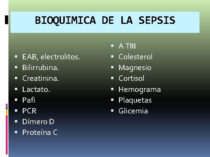 BIOQUIMICA DE LA SEPSIS EAB, electrolitos. Bilirrubina. Creatinina. Lactato. Pafi PCR Dímero D Proteína BIOQUIMICA DE LA SEPSIS EAB, electrolitos. Bilirrubina. Creatinina. Lactato. Pafi PCR Dímero D Proteína