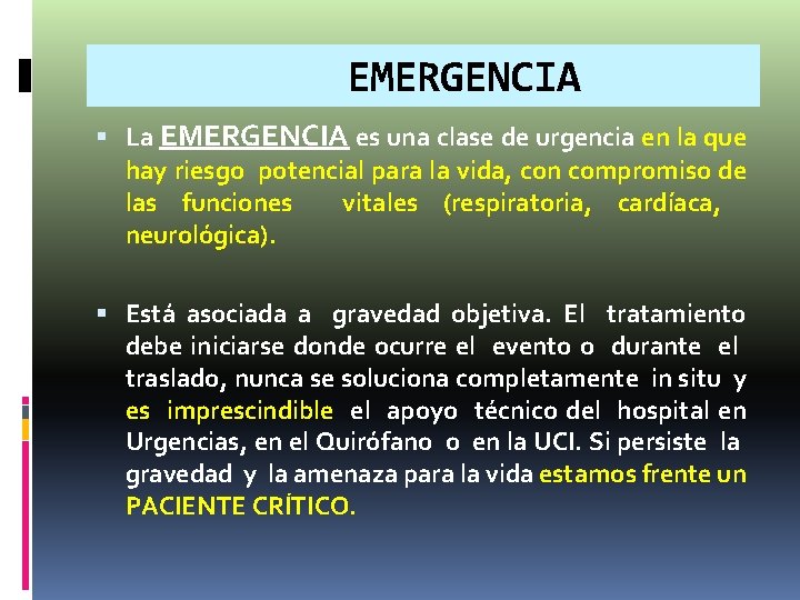 EMERGENCIA La EMERGENCIA es una clase de urgencia en la que hay riesgo potencial EMERGENCIA La EMERGENCIA es una clase de urgencia en la que hay riesgo potencial