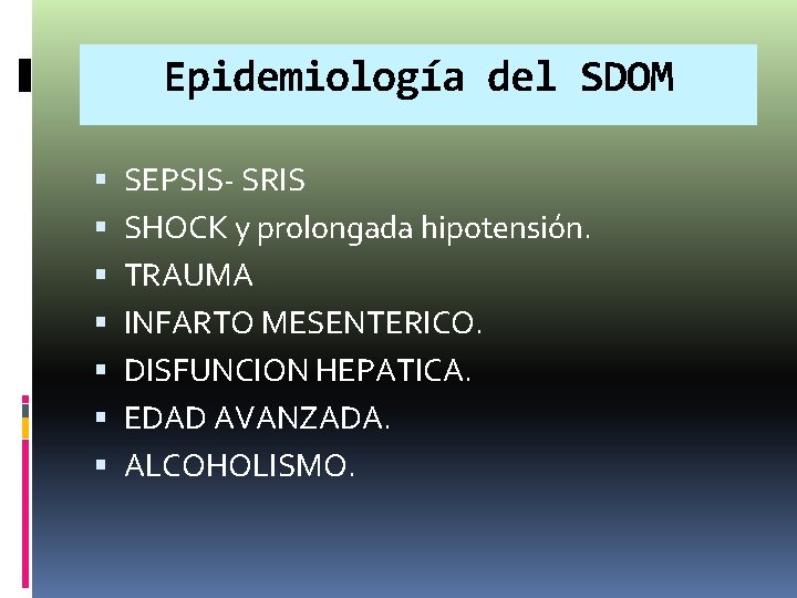 Epidemiología del SDOM SEPSIS- SRIS SHOCK y prolongada hipotensión. TRAUMA INFARTO MESENTERICO. DISFUNCION HEPATICA. Epidemiología del SDOM SEPSIS- SRIS SHOCK y prolongada hipotensión. TRAUMA INFARTO MESENTERICO. DISFUNCION HEPATICA.