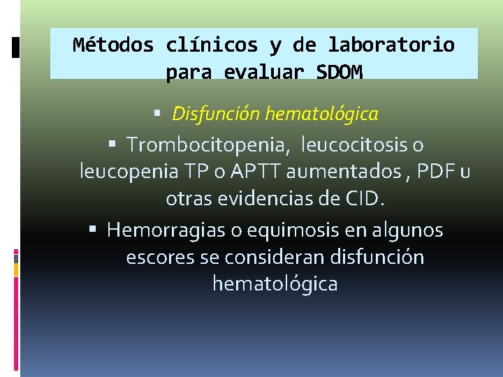Métodos clínicos y de laboratorio para evaluar SDOM Disfunción hematológica Trombocitopenia, leucocitosis o leucopenia Métodos clínicos y de laboratorio para evaluar SDOM Disfunción hematológica Trombocitopenia, leucocitosis o leucopenia