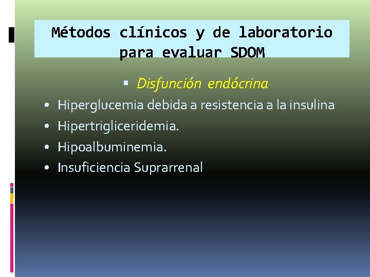 Métodos clínicos y de laboratorio para evaluar SDOM • • Disfunción endócrina Hiperglucemia debida Métodos clínicos y de laboratorio para evaluar SDOM • • Disfunción endócrina Hiperglucemia debida
