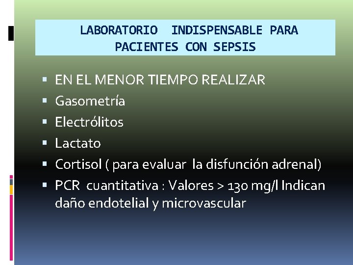 LABORATORIO INDISPENSABLE PARA PACIENTES CON SEPSIS EN EL MENOR TIEMPO REALIZAR Gasometría Electrólitos Lactato LABORATORIO INDISPENSABLE PARA PACIENTES CON SEPSIS EN EL MENOR TIEMPO REALIZAR Gasometría Electrólitos Lactato