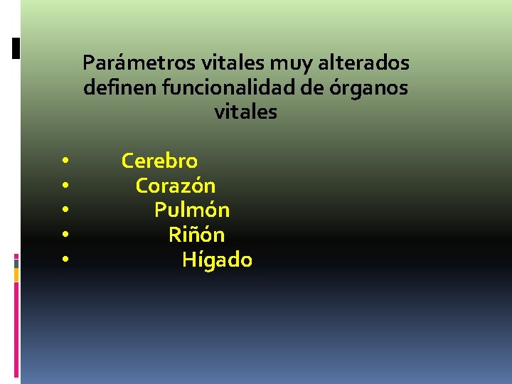Parámetros vitales muy alterados definen funcionalidad de órganos vitales • • • Cerebro Corazón Parámetros vitales muy alterados definen funcionalidad de órganos vitales • • • Cerebro Corazón