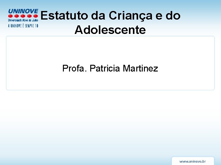 Estatuto da Criança e do Adolescente Profa. Patricia Martinez Estatuto da Criança e do Adolescente Profa. Patricia Martinez