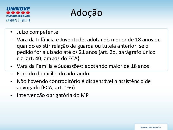 Adoção • Juízo competente - Vara da Infância e Juventude: adotando menor de 18 Adoção • Juízo competente - Vara da Infância e Juventude: adotando menor de 18