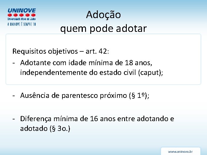 Adoção quem pode adotar Requisitos objetivos – art. 42: - Adotante com idade mínima Adoção quem pode adotar Requisitos objetivos – art. 42: - Adotante com idade mínima