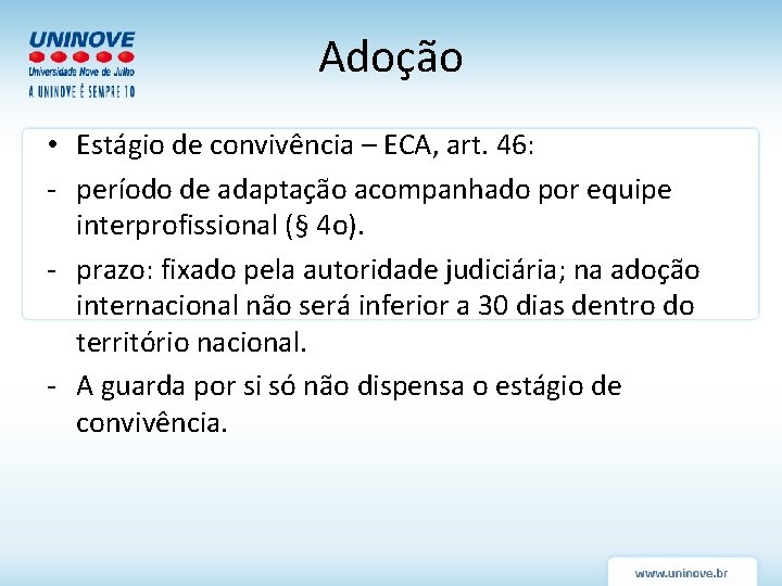Adoção • Estágio de convivência – ECA, art. 46: - período de adaptação acompanhado Adoção • Estágio de convivência – ECA, art. 46: - período de adaptação acompanhado