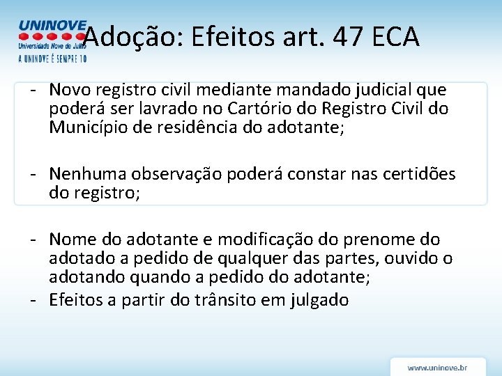Adoção: Efeitos art. 47 ECA - Novo registro civil mediante mandado judicial que poderá Adoção: Efeitos art. 47 ECA - Novo registro civil mediante mandado judicial que poderá