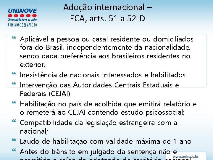 Adoção internacional – ECA, arts. 51 a 52 -D Aplicável a pessoa ou casal Adoção internacional – ECA, arts. 51 a 52 -D Aplicável a pessoa ou casal