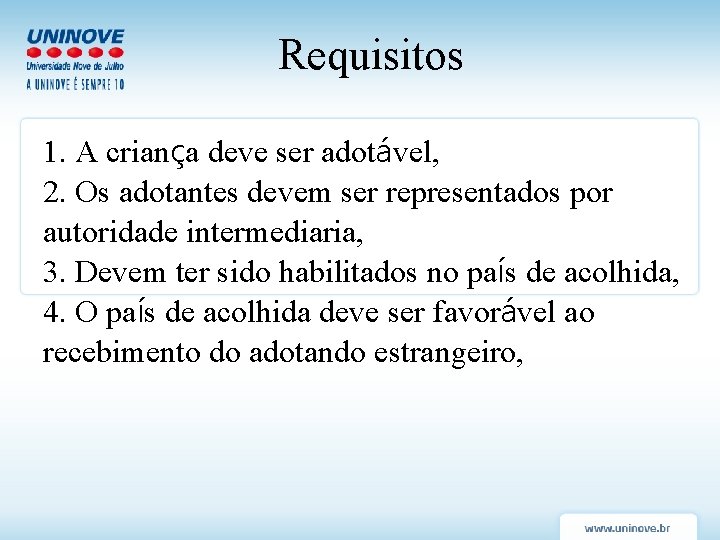 Requisitos 1. A criança deve ser adotável, 2. Os adotantes devem ser representados por Requisitos 1. A criança deve ser adotável, 2. Os adotantes devem ser representados por