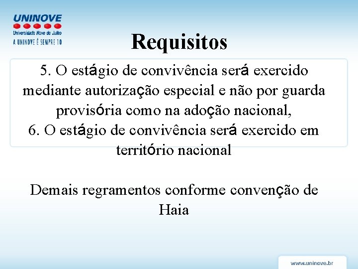 Requisitos 5. O estágio de convivência será exercido mediante autorização especial e não por Requisitos 5. O estágio de convivência será exercido mediante autorização especial e não por