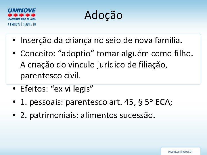 Adoção • Inserção da criança no seio de nova família. • Conceito: “adoptio” tomar Adoção • Inserção da criança no seio de nova família. • Conceito: “adoptio” tomar