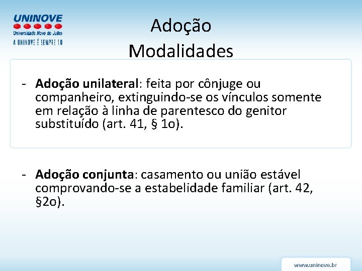 Adoção Modalidades - Adoção unilateral: feita por cônjuge ou companheiro, extinguindo-se os vínculos somente Adoção Modalidades - Adoção unilateral: feita por cônjuge ou companheiro, extinguindo-se os vínculos somente