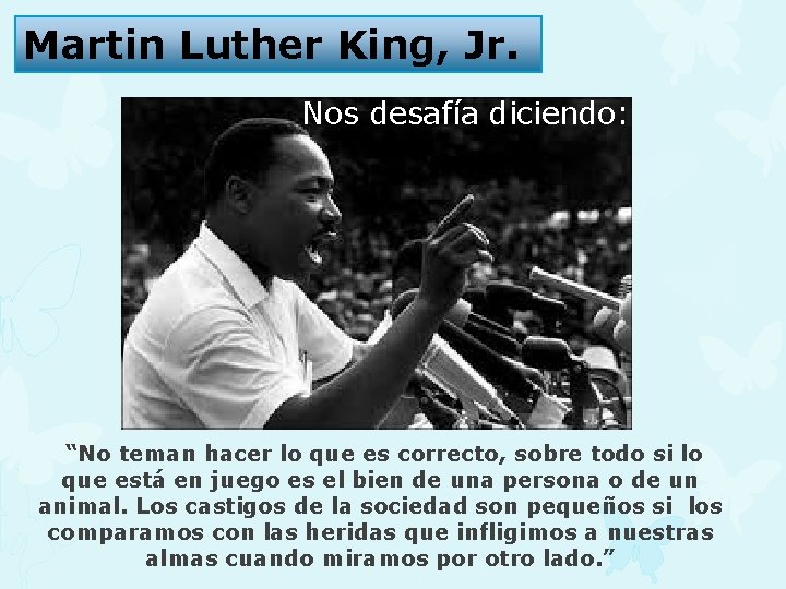 Martin Luther King, Jr. Nos desafía diciendo: “No teman hacer lo que es correcto,