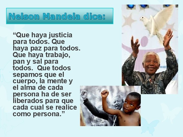 Nelson Mandela dice: “Que haya justicia para todos. Que haya paz para todos. Que