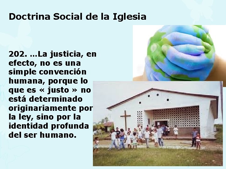 Doctrina Social de la Iglesia 202. …La justicia, en efecto, no es una simple