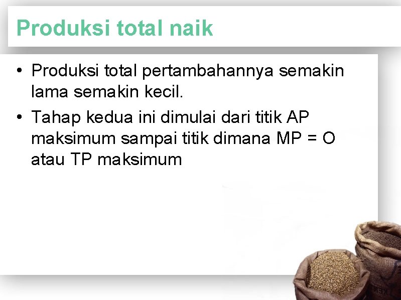 Produksi total naik • Produksi total pertambahannya semakin lama semakin kecil. • Tahap kedua