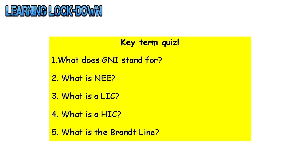 Key term quiz! 1. What does GNI stand for? 2. What is NEE? 3.
